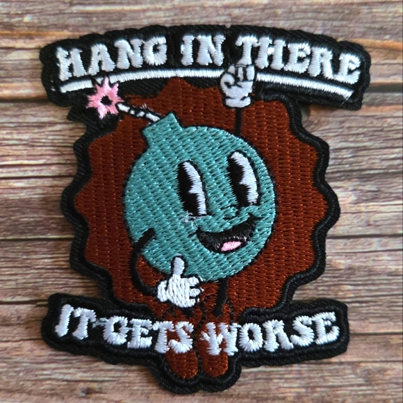 Other - Hang In There It Gets Worse Bomb Emo Sad Funny Embroidered Iron on Patch